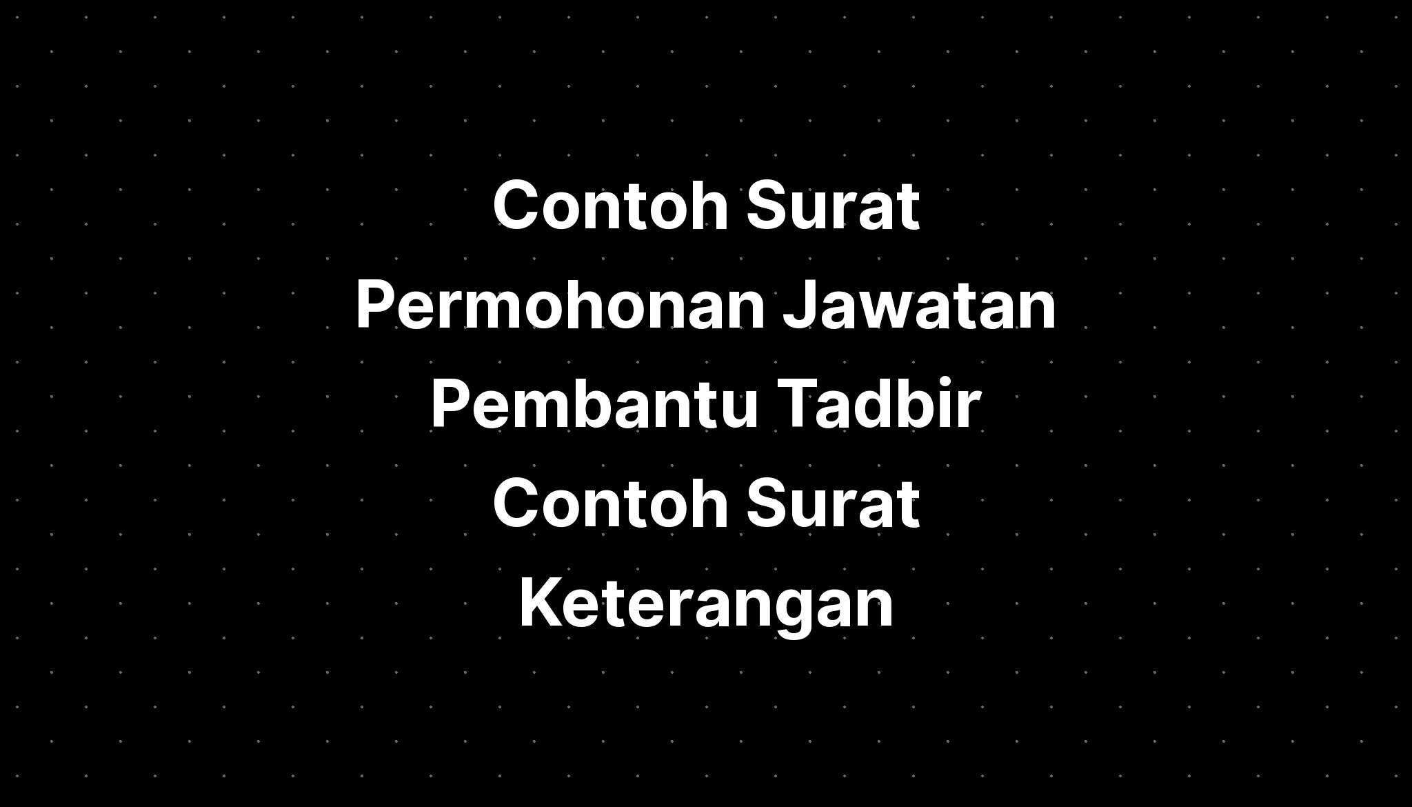 Contoh Surat Permohonan Jawatan Pembantu Tadbir Contoh Surat Keterangan